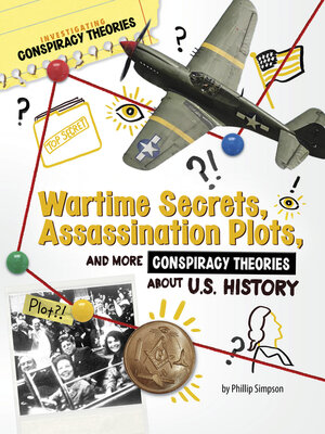 cover image of Wartime Secrets, Assassination Plots, and More Conspiracy Theories About U.S. History